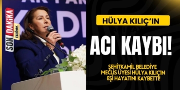 Şehitkamil Belediye Meclis Üyesi Hülya Kılıç’ın Eşi Hayatını Kaybetti!