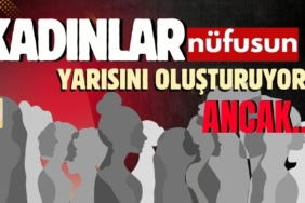 Kadınlar Nüfusun Yarısını Oluşturuyor Ancak...