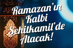 Ramazan'ın kalbi Şehitkamil'de atacak!