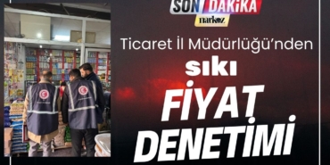 Gaziantep Ticaret İl Müdürlüğü Ekiplerinden Sıkı Fiyat Denetimi