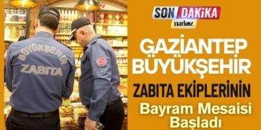 Gaziantep Büyükşehir Zabıta Ekiplerinin Bayram Mesaisi Başladı-