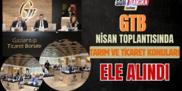 GTB Nisan Toplantısında Tarım ve Ticaret Konuları Ele Alındı
