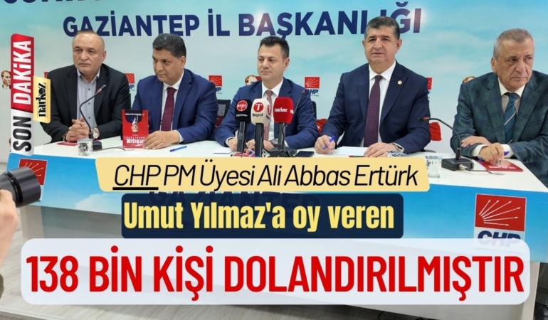 CHP PM Üyesi Ertürk Gaziantep'te konuştu: Umut Yılmaz'a oy veren 138 Bin kişi dolandırılmıştır