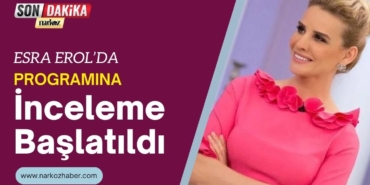 RTÜK : Esra Erol'da Programına İnceleme Başlatıldı