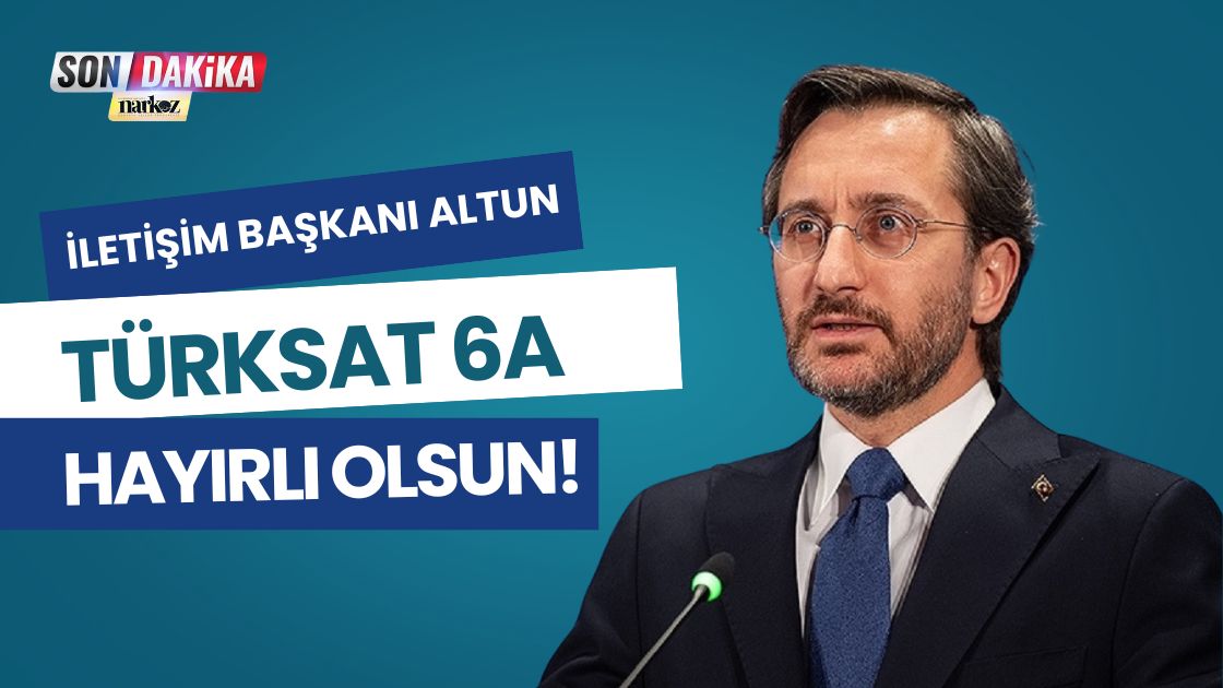 İletişim Başkanı Altun’dan, TÜRKSAT 6A için hayırlı olsun mesajı 