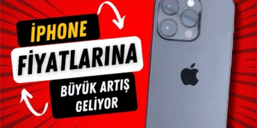 İPhone Fiyatlarına Büyük Artış Geliyor