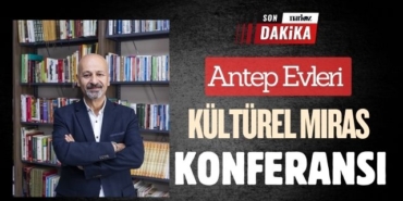 Antep Evleri ve Kültürel Miras Konferansı