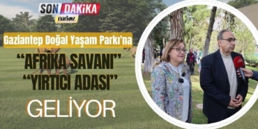 Gaziantep Doğal Yaşam Parkı'na “Afrika Savanı” ve “Yırtıcı Adası” Geliyor