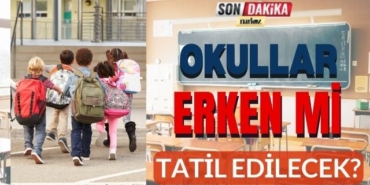 Okullar Erken mi Tatil Edilecek?