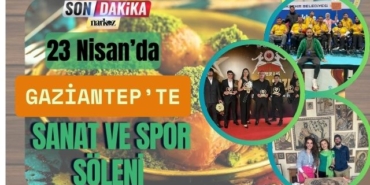 Gaziantep’te Kültür, Sanat ve Spor 23 Nisan’da Buluşuyor