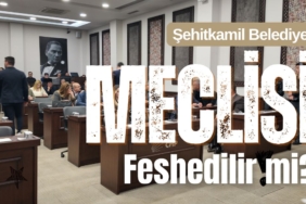 Şehitkamil Belediye Meclisi Feshedilir mi?