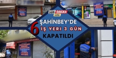 Şahinbey'de 6 İş Yeri 3 Gün Kapatıldı