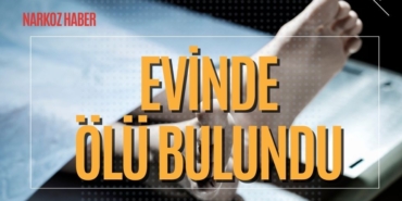 Evinde ölü bulundu