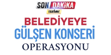 Belediye'ye Gülşen Konseri Operasyonu