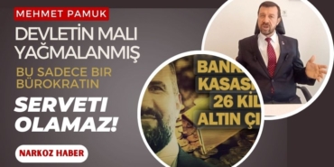Pamuk: Devletin Malı Yağmalanmış, Bu Sadece Bir Bürokratın Serveti Olamaz!