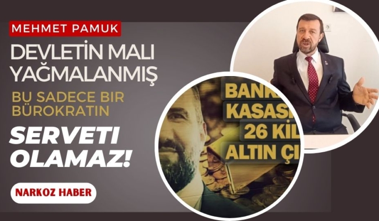 Pamuk: Devletin Malı Yağmalanmış, Bu Sadece Bir Bürokratın Serveti Olamaz!