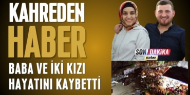 Smasun'dan acı haber: Baba ve iki kızı hayatını kaybetti