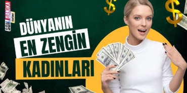 İşte dünyanın en zengin kadınları...