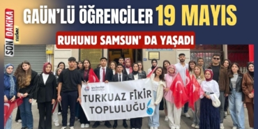 GAÜN’ lü Öğrenciler 19 Mayıs Ruhunu Samsun’ da Yaşadı