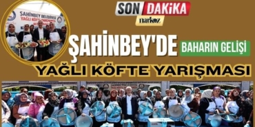 Şahinbey'de Baharın Gelişi Yağlı Köfte Yarışması ile Kutladı