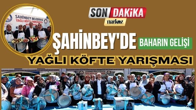 Şahinbey'de Baharın Gelişi Yağlı Köfte Yarışması ile Kutladı