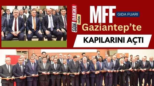 MFF Gıda Fuarı Gaziantep’te Kapılarını Açtı