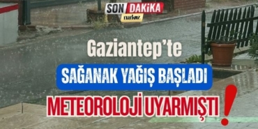 Gaziantep’te Sağanak Yağış Başladı: Meteoroloji Uyarmıştı