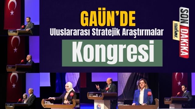 GAÜN’de Uluslararası Stratejik Araştırmalar Kongresi