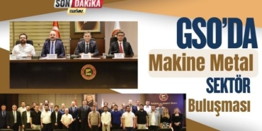 GSO’da Makine Metal Sektör Buluşması