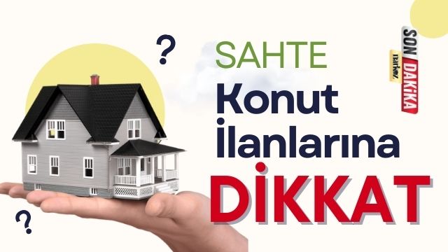 Sahte Konut İlanlarına Dikkat!