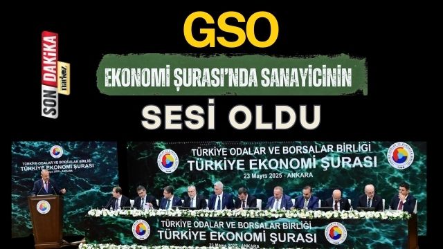 GSO, Ekonomi Şurası’nda Sanayicinin Sesi Oldu