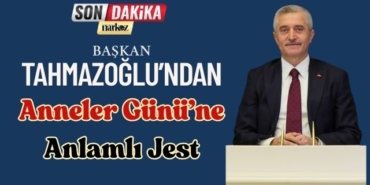 Tahmazoğlu’ndan Anneler Günü’ne Anlamlı Jest
