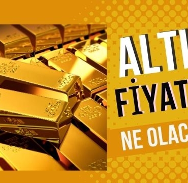 Altın Fiyatı Ne Olacak?