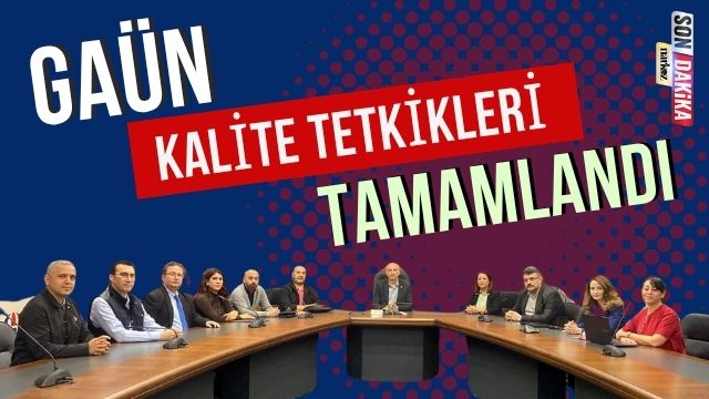 GAÜN'de 2025 Yılı İlk Kalite Tetkikleri Başarıyla Tamamlandı
