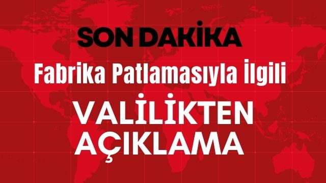 Gaziantep’teki Fabrika Patlamasıyla İlgili Valilikten Açıklama