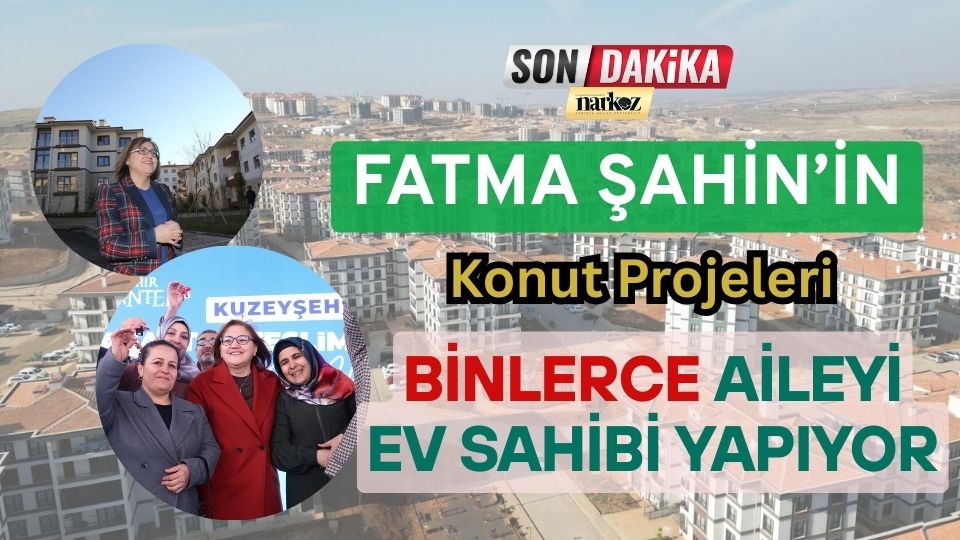 Fatma Şahin’in Konut Projeleri Binlerce Aileyi Ev Sahibi Yapıyor