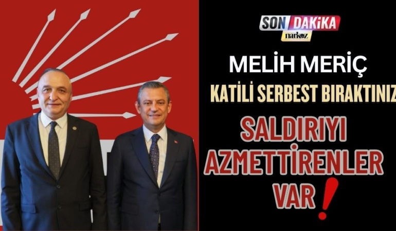 Meriç: Katili Serbest Bıraktınız, Saldırıyı Azmettirenler Var!