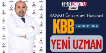 SANKO Üniversitesi Hastanesi KBB Kadrosuna Yeni Uzman