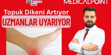 Topuk Dikeni Artıyor: Uzmanlar Risk Gruplarını ve Tedavi Yöntemlerini Açıkladı