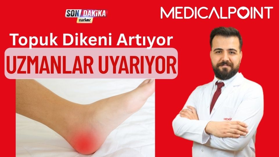 Topuk Dikeni Artıyor: Uzmanlar Risk Gruplarını ve Tedavi Yöntemlerini Açıkladı