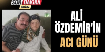 Ali Özdemir'in acı günü