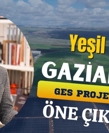 Yeşil Şehir Gaziantep GES Projeleriyle Öne Çıkıyor