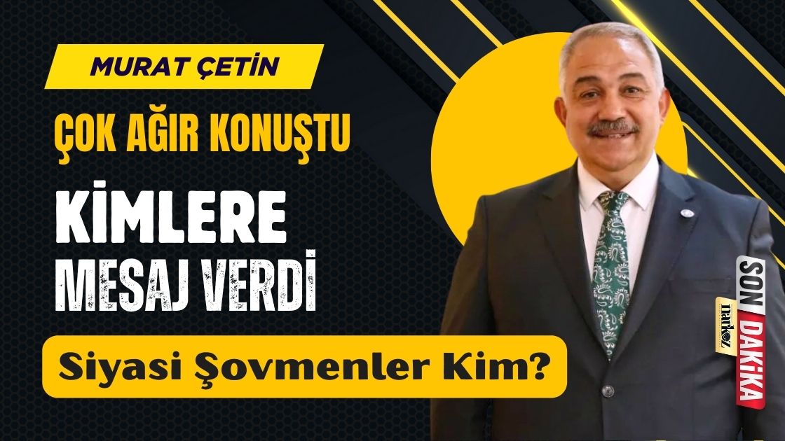 Murat Çetin Kimlere Ne Mesaj Verdi?
