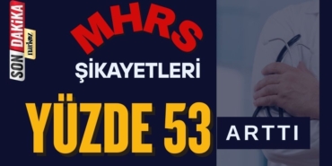 MHRS şikayetleri yüzde 53 arttı