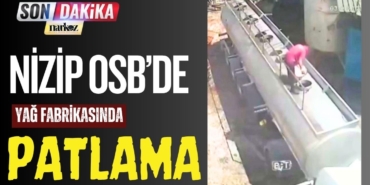 Nizip OSB’de Yağ Fabrikasında Patlama