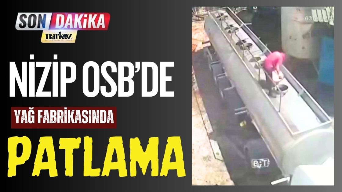 Nizip OSB’de Yağ Fabrikasında Patlama
