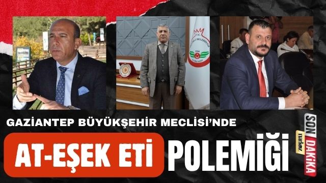 Gaziantep Büyükşehir Meclisi’nde Gerilim: “Vatandaşa At-Eşek Eti mi Yediriyorsunuz?” Tartışması