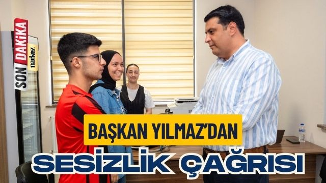 Başkan Yılmaz'dan Sessizlik Çağrısı