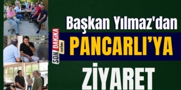 Başkan Yılmaz'dan Pancarlı’ya Ziyaret