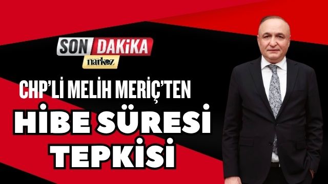 CHP’li Meriç’ten Hibe Süresi Tepkisi